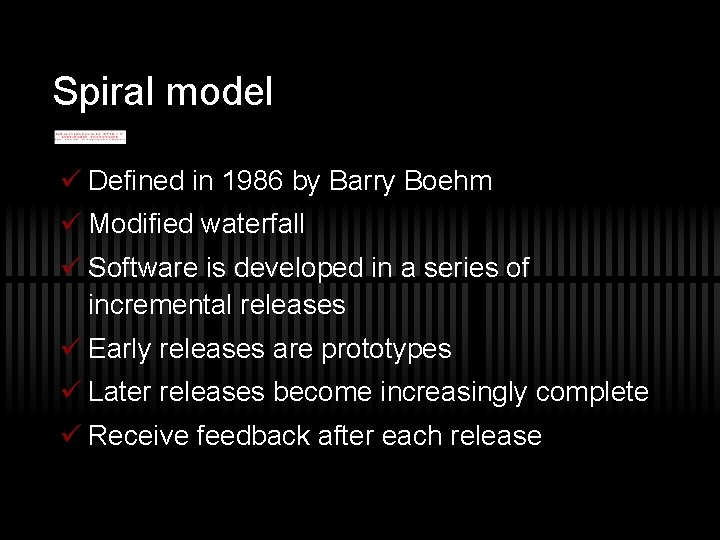 Spiral model ü Defined in 1986 by Barry Boehm ü Modified waterfall ü Software