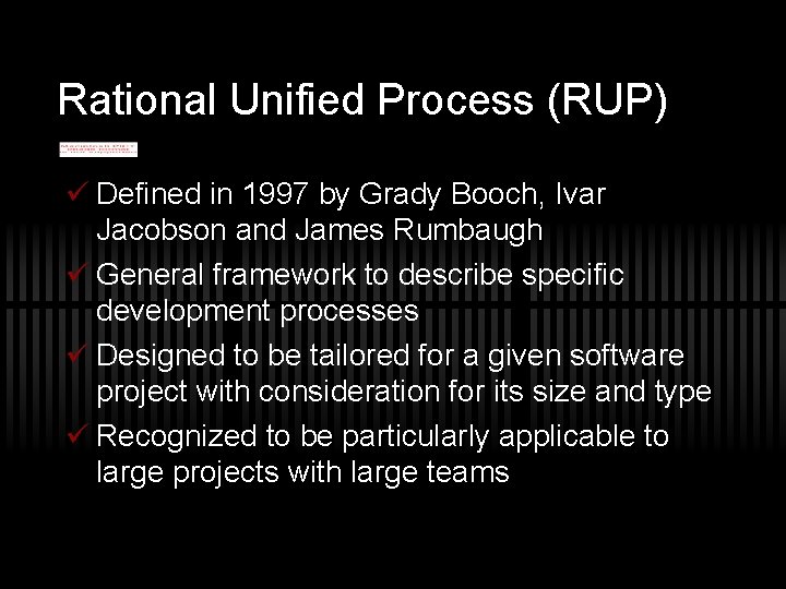 Rational Unified Process (RUP) ü Defined in 1997 by Grady Booch, Ivar Jacobson and