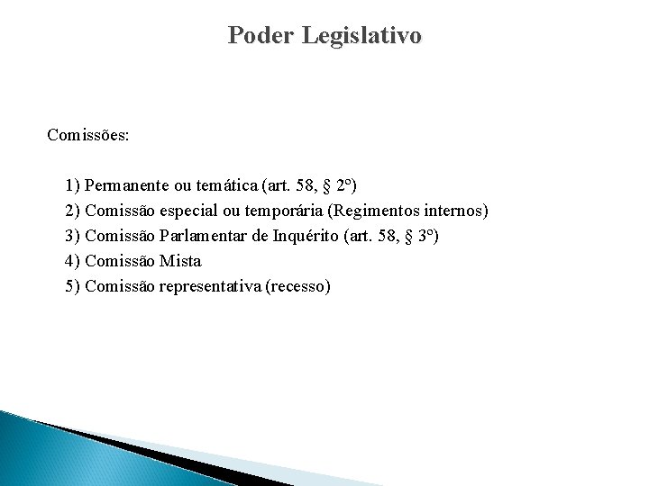 Poder Legislativo Comissões: 1) Permanente ou temática (art. 58, § 2º) 2) Comissão especial