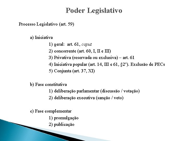 Poder Legislativo Processo Legislativo (art. 59) a) Iniciativa 1) geral: art. 61, caput 2)