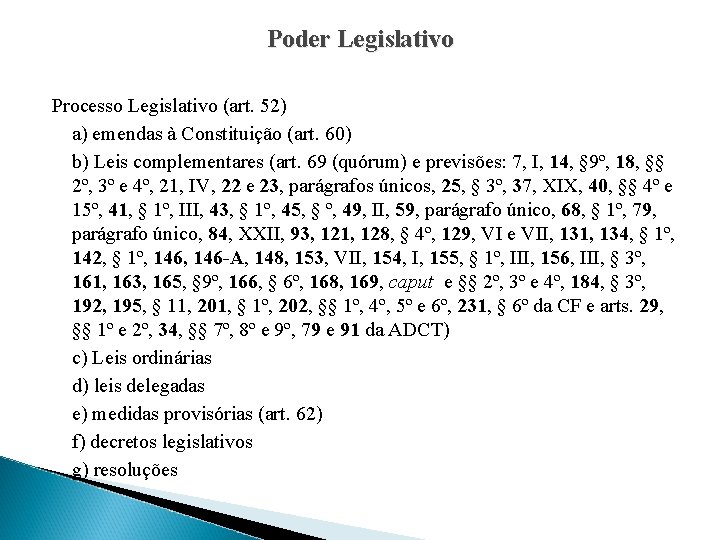Poder Legislativo Processo Legislativo (art. 52) a) emendas à Constituição (art. 60) b) Leis