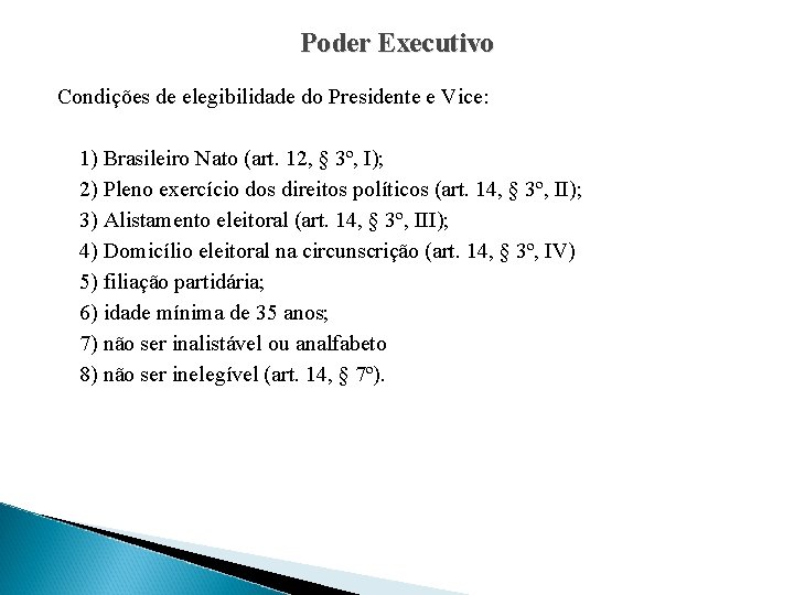 Poder Executivo Condições de elegibilidade do Presidente e Vice: 1) Brasileiro Nato (art. 12,