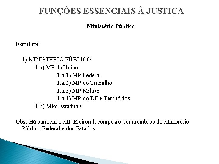 FUNÇÕES ESSENCIAIS À JUSTIÇA Ministério Público Estrutura: 1) MINISTÉRIO PÚBLICO 1. a) MP da