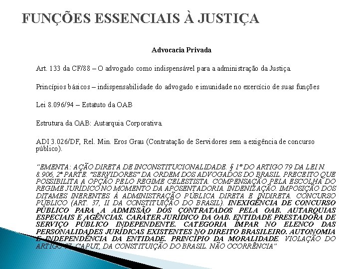 FUNÇÕES ESSENCIAIS À JUSTIÇA Advocacia Privada Art. 133 da CF/88 – O advogado como