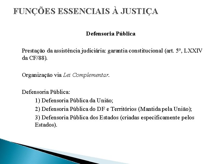 FUNÇÕES ESSENCIAIS À JUSTIÇA Defensoria Pública Prestação da assistência judiciária: garantia constitucional (art. 5º,