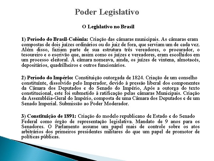 Poder Legislativo O Legislativo no Brasil 1) Período do Brasil-Colônia: Criação das câmaras municipais.