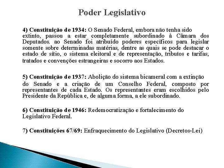 Poder Legislativo 4) Constituição de 1934: O Senado Federal, embora não tenha sido extinto,