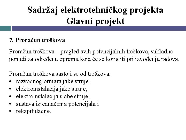 Sadržaj elektrotehničkog projekta Glavni projekt 7. Proračun troškova – pregled svih potencijalnih troškova, sukladno Sadržaj elektrotehničkog projekta Glavni projekt 7. Proračun troškova – pregled svih potencijalnih troškova, sukladno