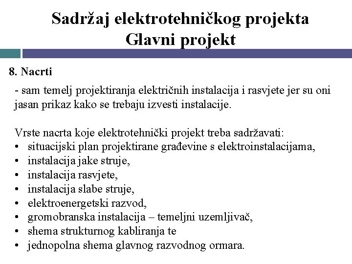Sadržaj elektrotehničkog projekta Glavni projekt 8. Nacrti - sam temelj projektiranja električnih instalacija i Sadržaj elektrotehničkog projekta Glavni projekt 8. Nacrti - sam temelj projektiranja električnih instalacija i
