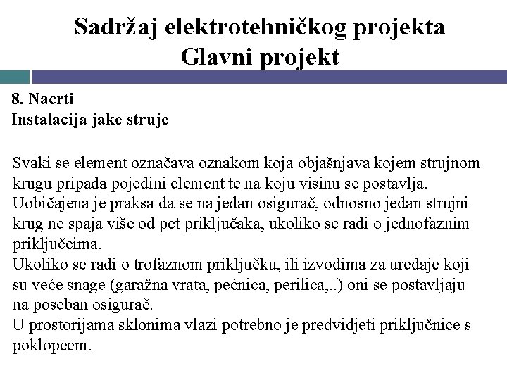 Sadržaj elektrotehničkog projekta Glavni projekt 8. Nacrti Instalacija jake struje Svaki se element označava Sadržaj elektrotehničkog projekta Glavni projekt 8. Nacrti Instalacija jake struje Svaki se element označava