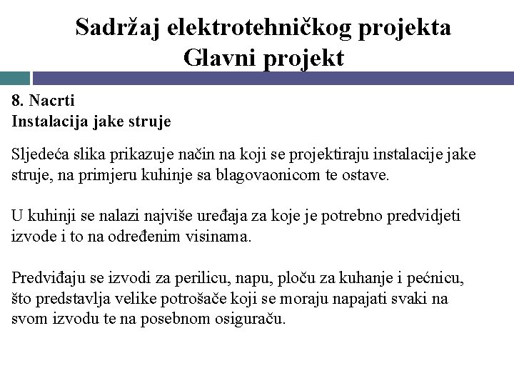 Sadržaj elektrotehničkog projekta Glavni projekt 8. Nacrti Instalacija jake struje Sljedeća slika prikazuje način Sadržaj elektrotehničkog projekta Glavni projekt 8. Nacrti Instalacija jake struje Sljedeća slika prikazuje način