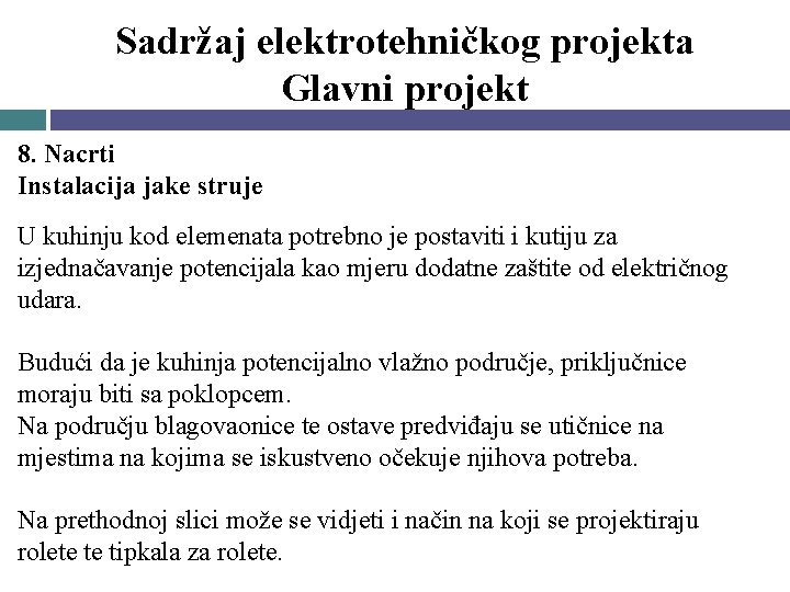 Sadržaj elektrotehničkog projekta Glavni projekt 8. Nacrti Instalacija jake struje U kuhinju kod elemenata Sadržaj elektrotehničkog projekta Glavni projekt 8. Nacrti Instalacija jake struje U kuhinju kod elemenata