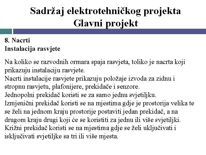 Sadržaj elektrotehničkog projekta Glavni projekt 8. Nacrti Instalacija rasvjete Na koliko se razvodnih ormara Sadržaj elektrotehničkog projekta Glavni projekt 8. Nacrti Instalacija rasvjete Na koliko se razvodnih ormara