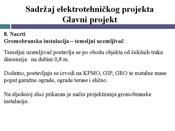 Sadržaj elektrotehničkog projekta Glavni projekt 8. Nacrti Gromobranska instalacija – temeljni uzemljivač Temeljni uzemljivač Sadržaj elektrotehničkog projekta Glavni projekt 8. Nacrti Gromobranska instalacija – temeljni uzemljivač Temeljni uzemljivač