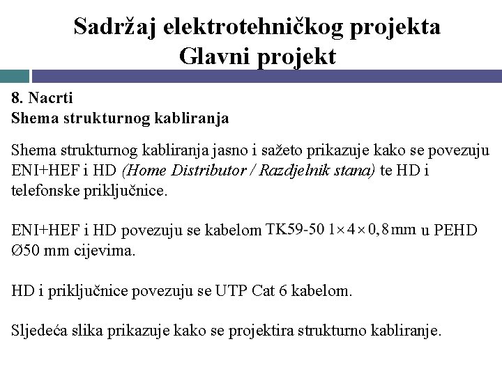 Sadržaj elektrotehničkog projekta Glavni projekt 8. Nacrti Shema strukturnog kabliranja jasno i sažeto prikazuje