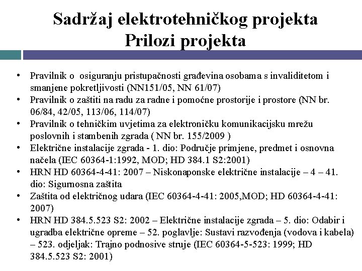 Sadržaj elektrotehničkog projekta Prilozi projekta • Pravilnik o osiguranju pristupačnosti građevina osobama s invaliditetom Sadržaj elektrotehničkog projekta Prilozi projekta • Pravilnik o osiguranju pristupačnosti građevina osobama s invaliditetom