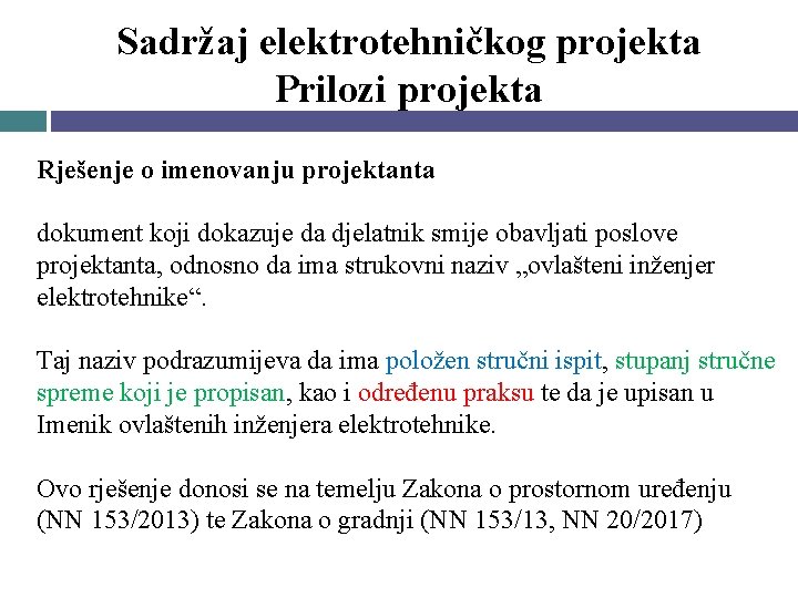 Sadržaj elektrotehničkog projekta Prilozi projekta Rješenje o imenovanju projektanta dokument koji dokazuje da djelatnik