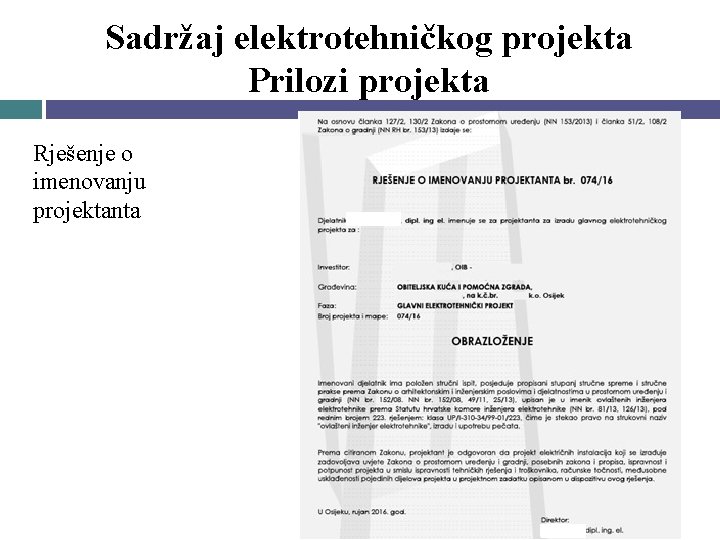 Sadržaj elektrotehničkog projekta Prilozi projekta Rješenje o imenovanju projektanta Sadržaj elektrotehničkog projekta Prilozi projekta Rješenje o imenovanju projektanta