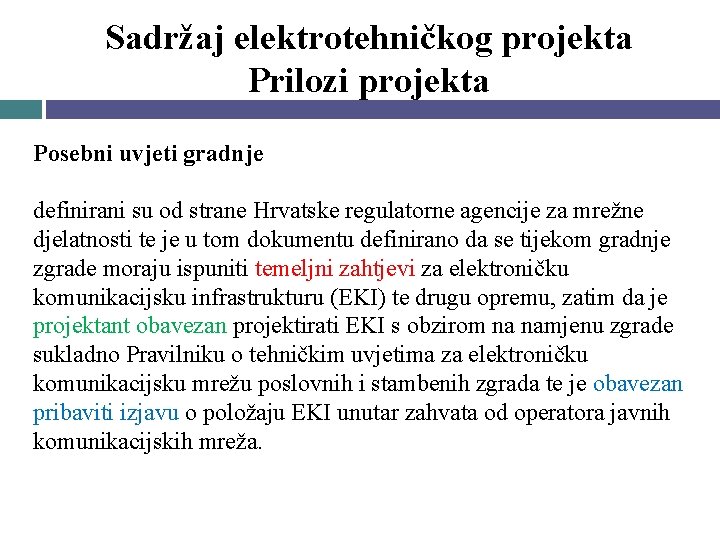 Sadržaj elektrotehničkog projekta Prilozi projekta Posebni uvjeti gradnje definirani su od strane Hrvatske regulatorne Sadržaj elektrotehničkog projekta Prilozi projekta Posebni uvjeti gradnje definirani su od strane Hrvatske regulatorne