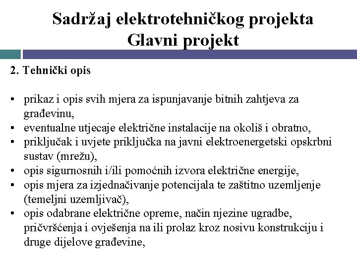 Sadržaj elektrotehničkog projekta Glavni projekt 2. Tehnički opis • prikaz i opis svih mjera