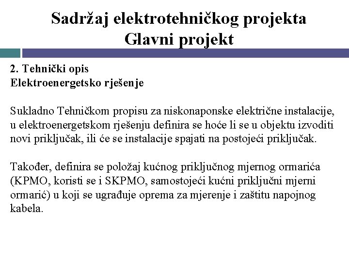 Sadržaj elektrotehničkog projekta Glavni projekt 2. Tehnički opis Elektroenergetsko rješenje Sukladno Tehničkom propisu za Sadržaj elektrotehničkog projekta Glavni projekt 2. Tehnički opis Elektroenergetsko rješenje Sukladno Tehničkom propisu za