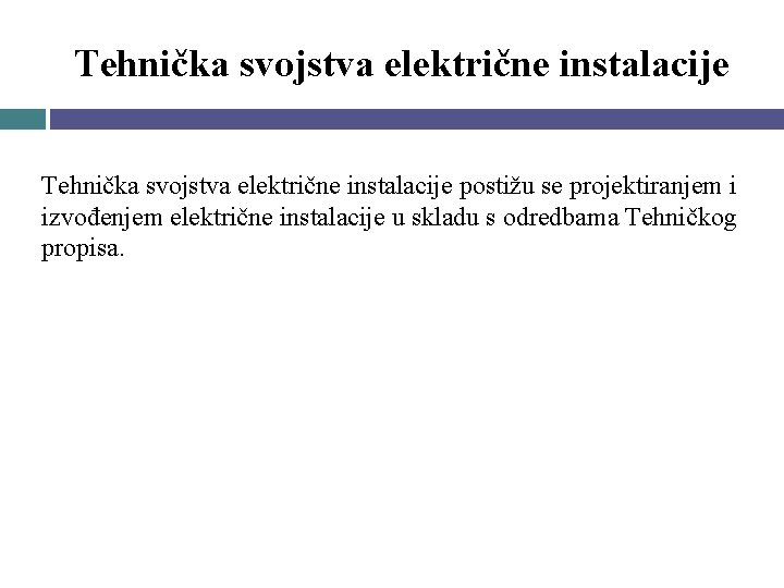 Tehnička svojstva električne instalacije postižu se projektiranjem i izvođenjem električne instalacije u skladu s