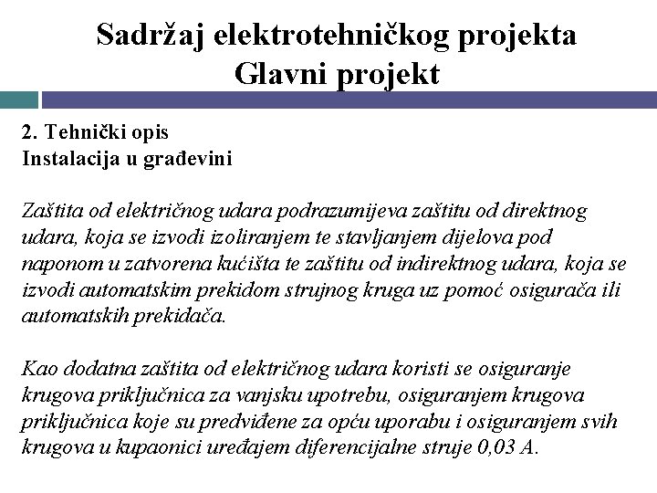 Sadržaj elektrotehničkog projekta Glavni projekt 2. Tehnički opis Instalacija u građevini Zaštita od električnog Sadržaj elektrotehničkog projekta Glavni projekt 2. Tehnički opis Instalacija u građevini Zaštita od električnog