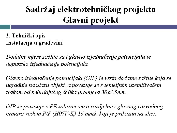Sadržaj elektrotehničkog projekta Glavni projekt 2. Tehnički opis Instalacija u građevini Dodatne mjere zaštite Sadržaj elektrotehničkog projekta Glavni projekt 2. Tehnički opis Instalacija u građevini Dodatne mjere zaštite