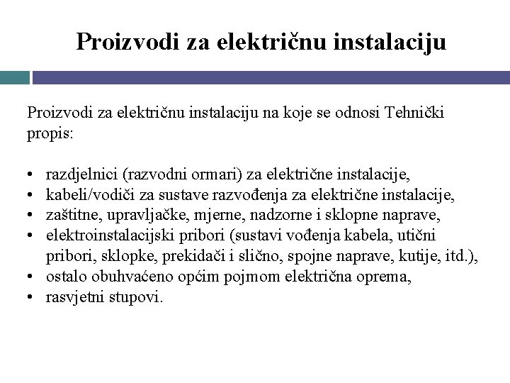 Proizvodi za električnu instalaciju na koje se odnosi Tehnički propis: • • razdjelnici (razvodni Proizvodi za električnu instalaciju na koje se odnosi Tehnički propis: • • razdjelnici (razvodni