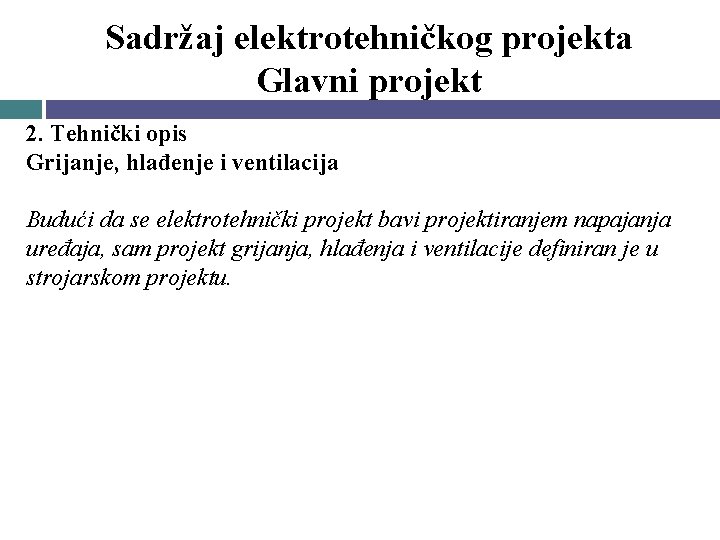 Sadržaj elektrotehničkog projekta Glavni projekt 2. Tehnički opis Grijanje, hlađenje i ventilacija Budući da