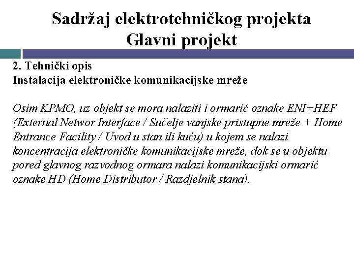Sadržaj elektrotehničkog projekta Glavni projekt 2. Tehnički opis Instalacija elektroničke komunikacijske mreže Osim KPMO,