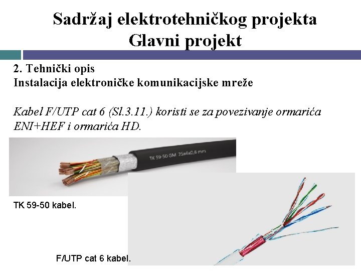 Sadržaj elektrotehničkog projekta Glavni projekt 2. Tehnički opis Instalacija elektroničke komunikacijske mreže Kabel F/UTP