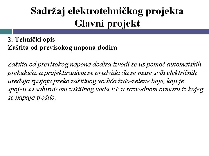 Sadržaj elektrotehničkog projekta Glavni projekt 2. Tehnički opis Zaštita od previsokog napona dodira izvodi Sadržaj elektrotehničkog projekta Glavni projekt 2. Tehnički opis Zaštita od previsokog napona dodira izvodi