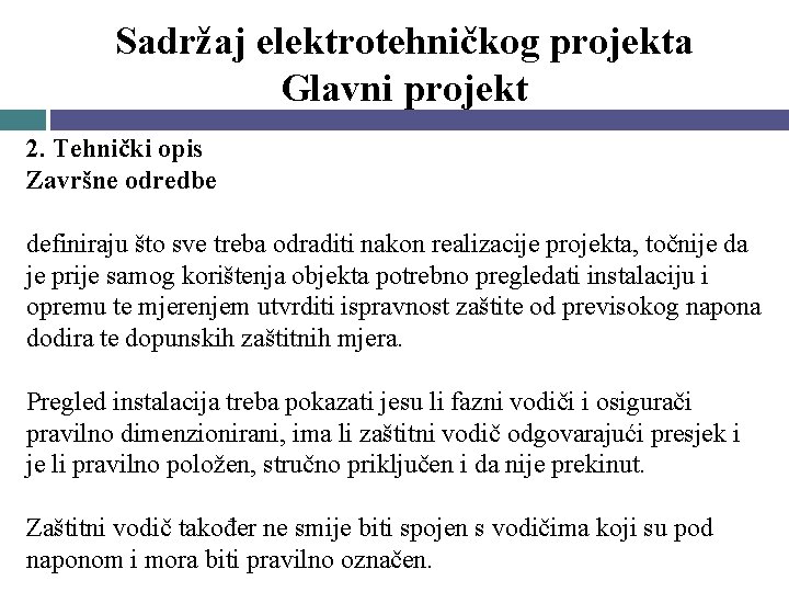 Sadržaj elektrotehničkog projekta Glavni projekt 2. Tehnički opis Završne odredbe definiraju što sve treba Sadržaj elektrotehničkog projekta Glavni projekt 2. Tehnički opis Završne odredbe definiraju što sve treba