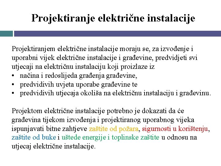 Projektiranje električne instalacije Projektiranjem električne instalacije moraju se, za izvođenje i uporabni vijek električne