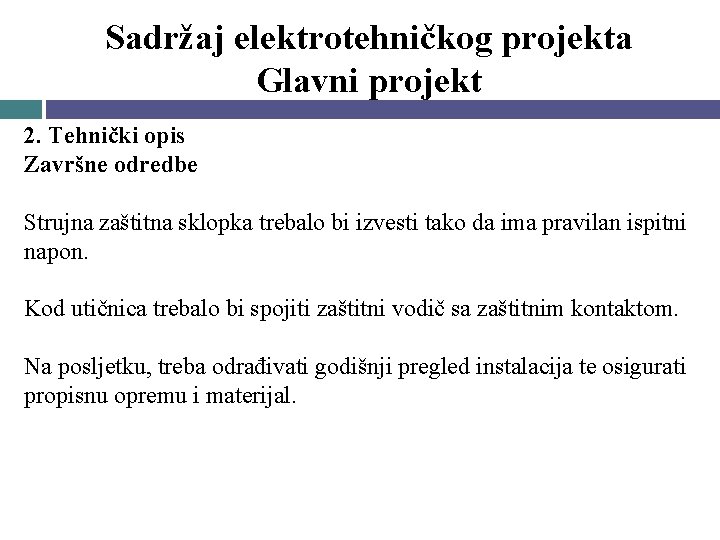 Sadržaj elektrotehničkog projekta Glavni projekt 2. Tehnički opis Završne odredbe Strujna zaštitna sklopka trebalo