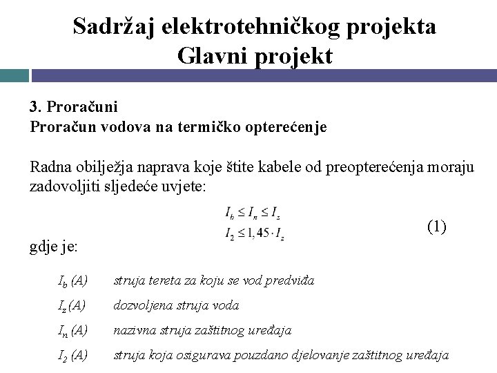 Sadržaj elektrotehničkog projekta Glavni projekt 3. Proračuni Proračun vodova na termičko opterećenje Radna obilježja Sadržaj elektrotehničkog projekta Glavni projekt 3. Proračuni Proračun vodova na termičko opterećenje Radna obilježja