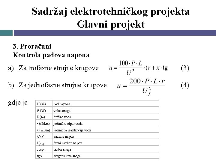 Sadržaj elektrotehničkog projekta Glavni projekt 3. Proračuni Kontrola padova napona a) Za trofazne strujne Sadržaj elektrotehničkog projekta Glavni projekt 3. Proračuni Kontrola padova napona a) Za trofazne strujne