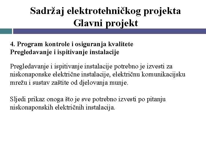 Sadržaj elektrotehničkog projekta Glavni projekt 4. Program kontrole i osiguranja kvalitete Pregledavanje i ispitivanje Sadržaj elektrotehničkog projekta Glavni projekt 4. Program kontrole i osiguranja kvalitete Pregledavanje i ispitivanje