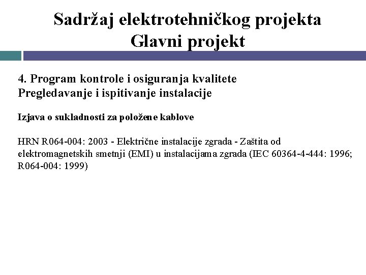 Sadržaj elektrotehničkog projekta Glavni projekt 4. Program kontrole i osiguranja kvalitete Pregledavanje i ispitivanje