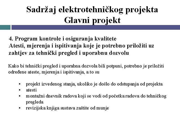 Sadržaj elektrotehničkog projekta Glavni projekt 4. Program kontrole i osiguranja kvalitete Atesti, mjerenja i Sadržaj elektrotehničkog projekta Glavni projekt 4. Program kontrole i osiguranja kvalitete Atesti, mjerenja i