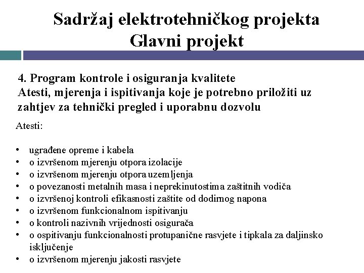Sadržaj elektrotehničkog projekta Glavni projekt 4. Program kontrole i osiguranja kvalitete Atesti, mjerenja i Sadržaj elektrotehničkog projekta Glavni projekt 4. Program kontrole i osiguranja kvalitete Atesti, mjerenja i