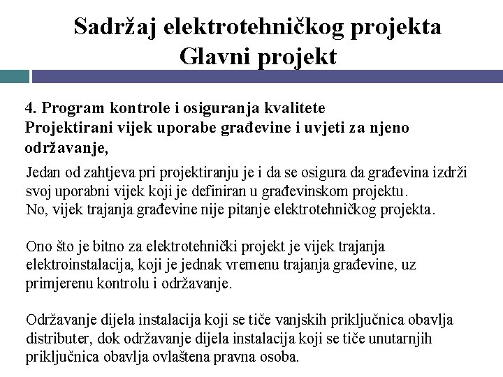 Sadržaj elektrotehničkog projekta Glavni projekt 4. Program kontrole i osiguranja kvalitete Projektirani vijek uporabe Sadržaj elektrotehničkog projekta Glavni projekt 4. Program kontrole i osiguranja kvalitete Projektirani vijek uporabe