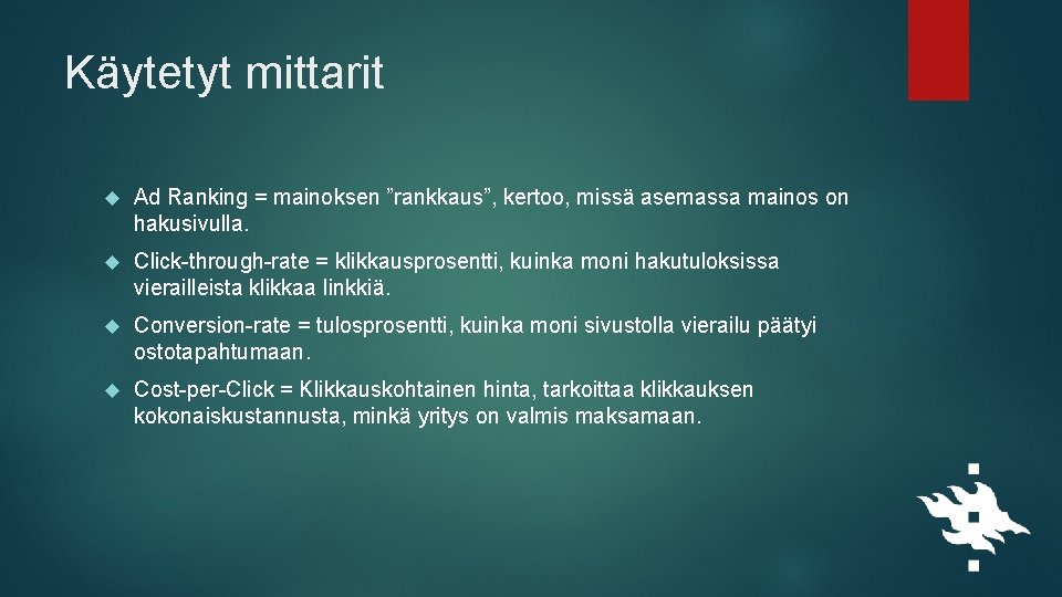 Käytetyt mittarit Ad Ranking = mainoksen ”rankkaus”, kertoo, missä asemassa mainos on hakusivulla. Click-through-rate