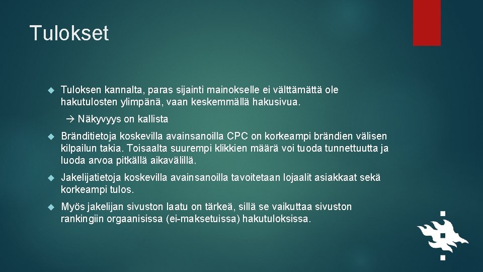 Tulokset Tuloksen kannalta, paras sijainti mainokselle ei välttämättä ole hakutulosten ylimpänä, vaan keskemmällä hakusivua.