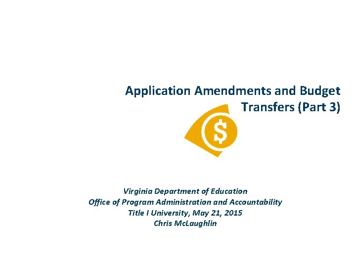 Application Amendments and Budget Transfers (Part 3) Virginia Department of Education Office of Program