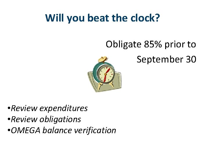 Will you beat the clock? Obligate 85% prior to September 30 • Review expenditures