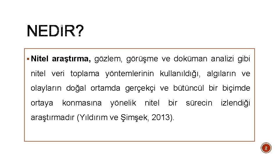 § Nitel araştırma, gözlem, görüşme ve doküman analizi gibi nitel veri toplama yöntemlerinin kullanıldığı,