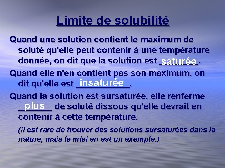 Limite de solubilité Quand une solution contient le maximum de soluté qu'elle peut contenir Limite de solubilité Quand une solution contient le maximum de soluté qu'elle peut contenir