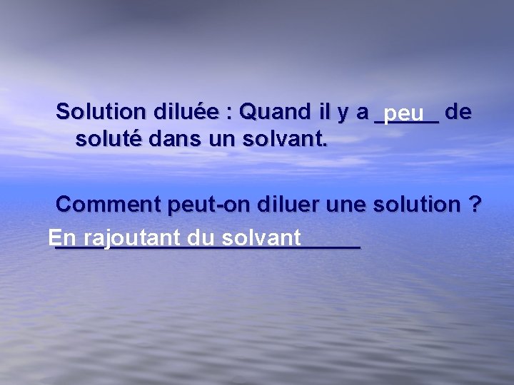 Solution diluée : Quand il y a _____ de peu soluté dans un solvant. Solution diluée : Quand il y a _____ de peu soluté dans un solvant.